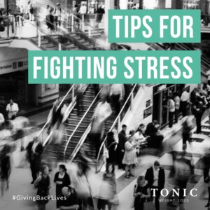 Tips for Fighting Stress - Tonic Weight Loss Surgery